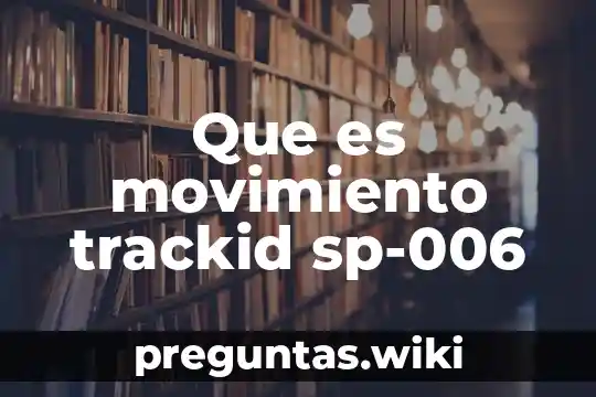 Que es movimiento trackid sp-006