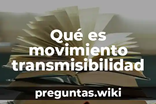 Qué es movimiento transmisibilidad