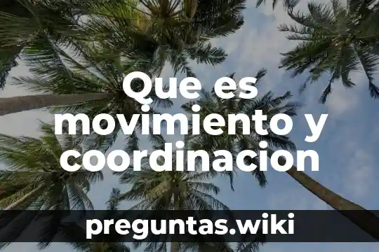 Que es movimiento y coordinacion