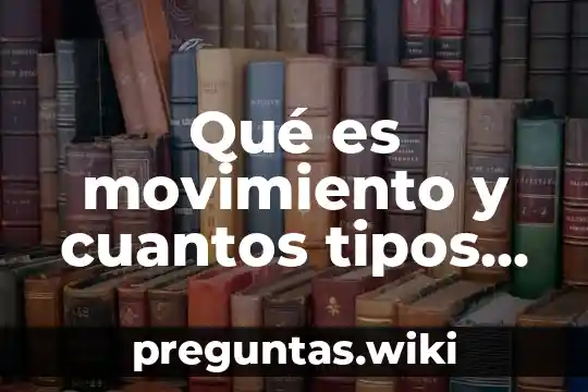 Qué es movimiento y cuantos tipos hay