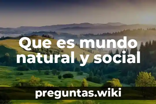 Que es mundo natural y social