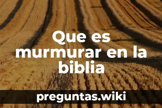 Que es murmurar en la biblia