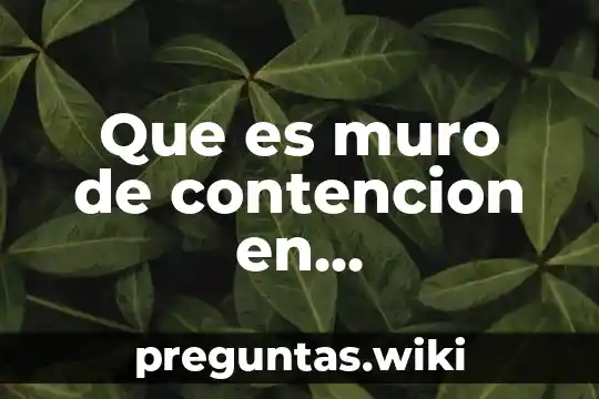 Que es muro de contencion en arquitectura
