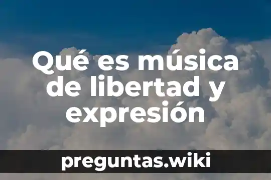 Qué es música de libertad y expresión