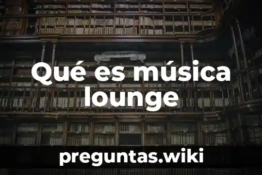 Qué es música lounge