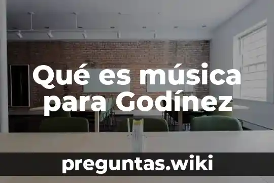 Qué es música para Godínez