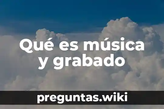 Qué es música y grabado