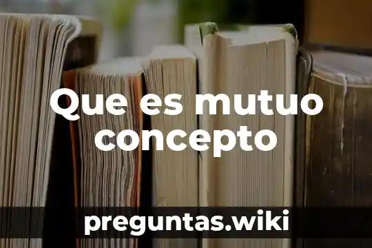 Que es mutuo concepto