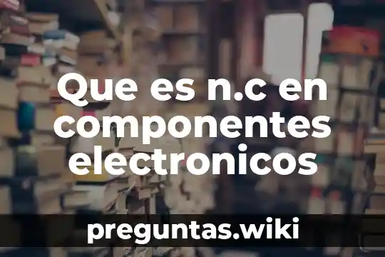 Que es n.c en componentes electronicos