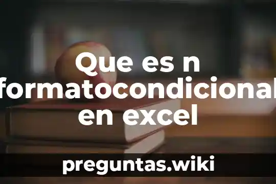 Que es n formatocondicional en excel