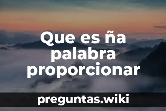 Que es ña palabra proporcionar