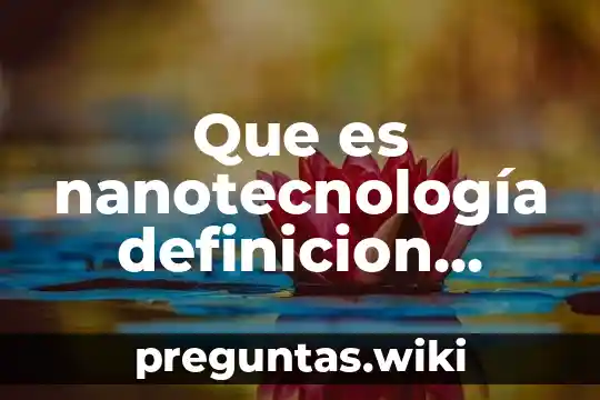 Que es nanotecnología definicion corta