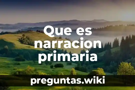 Que es narracion primaria