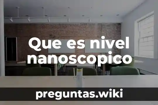 Que es nivel nanoscopico