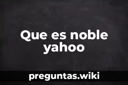 Que es noble yahoo