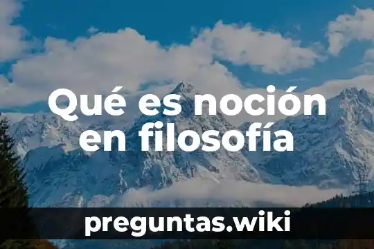 Qué es noción en filosofía