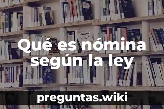 Qué es nómina según la ley