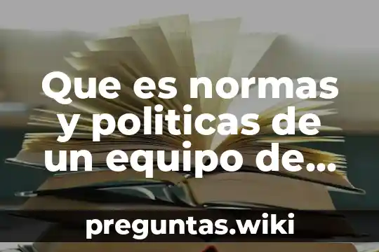 Que es normas y politicas de un equipo de computo
