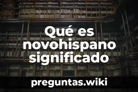 Qué es novohispano significado