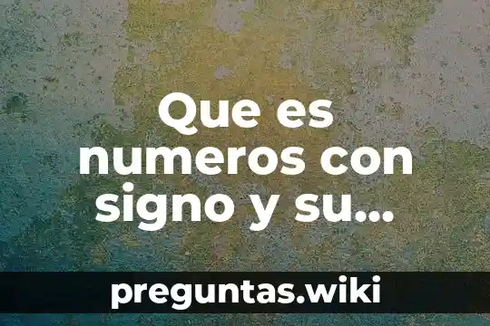 Que es numeros con signo y su ejemplo