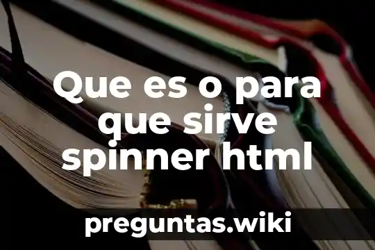 Que es o para que sirve spinner html