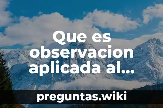 Que es observacion aplicada al metodo cientifico