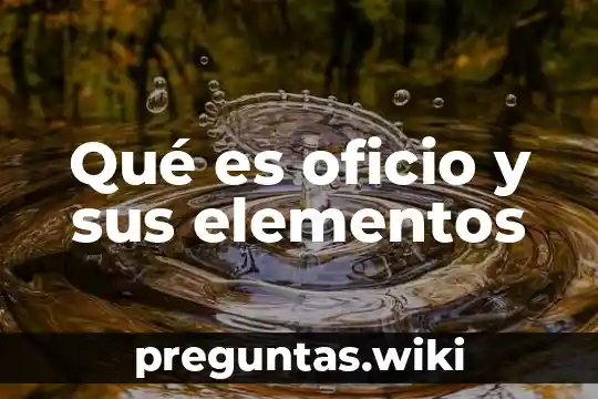 Qué es oficio y sus elementos