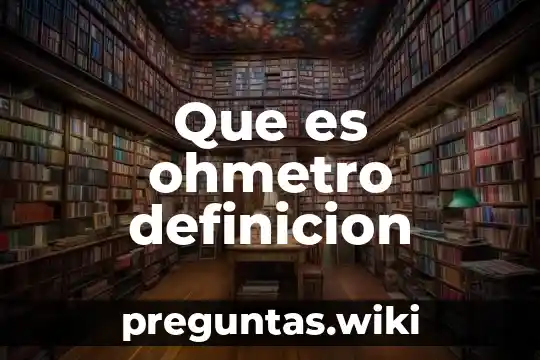 Que es ohmetro definicion