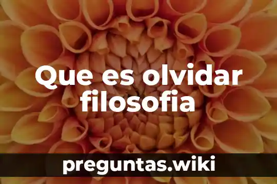 Que es olvidar filosofia