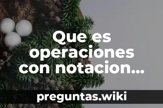 Que es operaciones con notacion cientifica