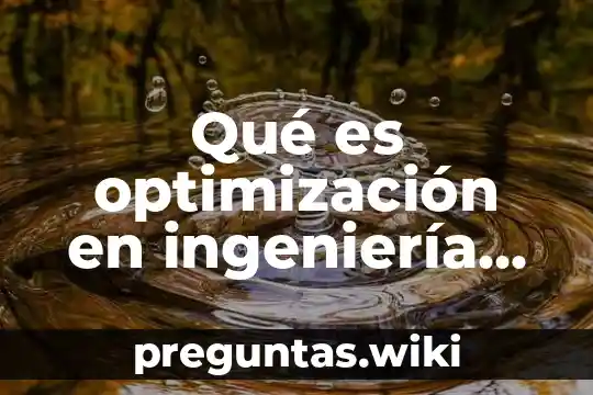 Qué es optimización en ingeniería industrial