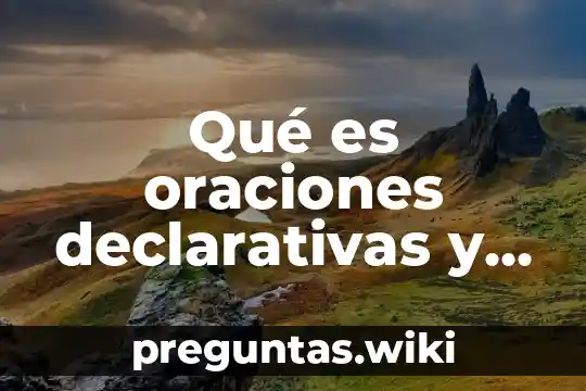 Qué es oraciones declarativas y ejemplos