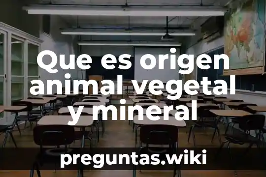 Que es origen animal vegetal y mineral