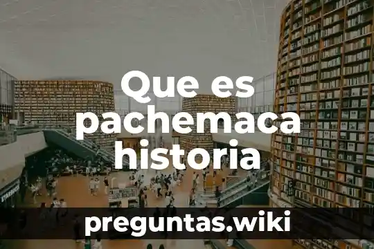 Que es pachemaca historia