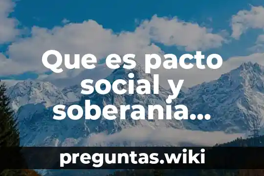 Que es pacto social y soberania popular