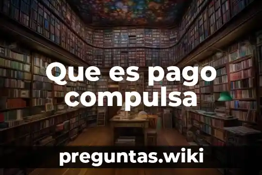 Que es pago compulsa