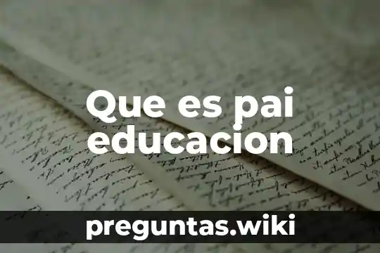 Que es pai educacion