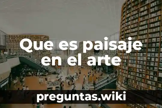 Que es paisaje en el arte