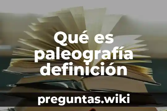 Qué es paleografía definición