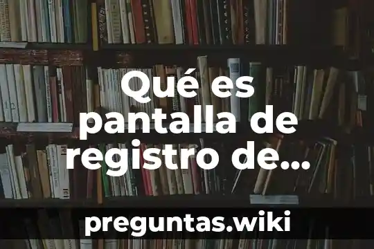Qué es pantalla de registro de citas