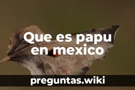 Que es papu en mexico