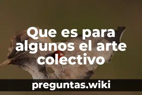 Que es para algunos el arte colectivo