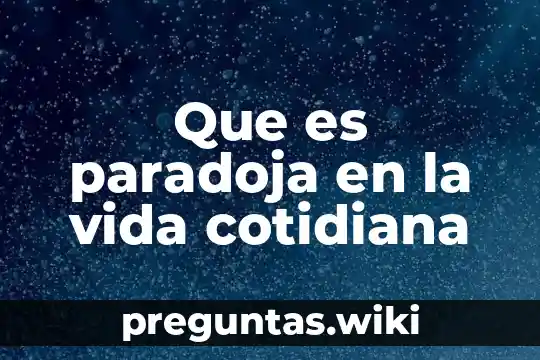 Que es paradoja en la vida cotidiana