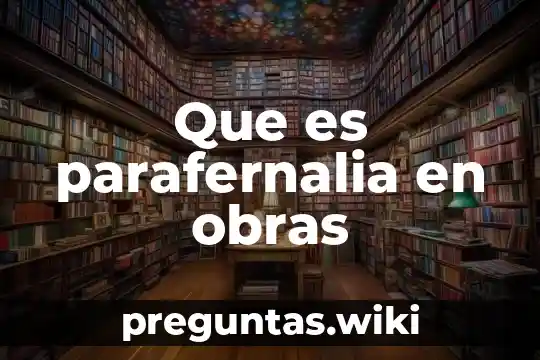 Que es parafernalia en obras