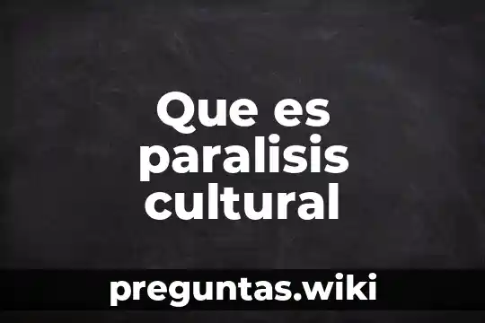 Que es paralisis cultural