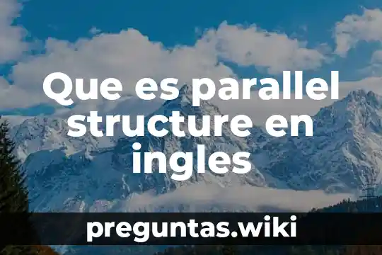 Que es parallel structure en ingles