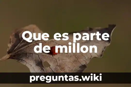 Que es parte de millon
