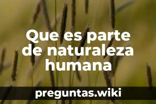 Que es parte de naturaleza humana