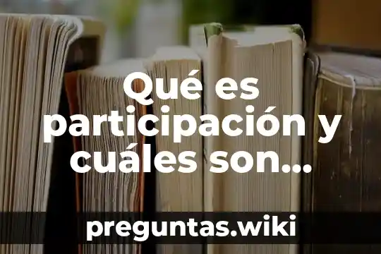 Qué es participación y cuáles son algunos ejemplos