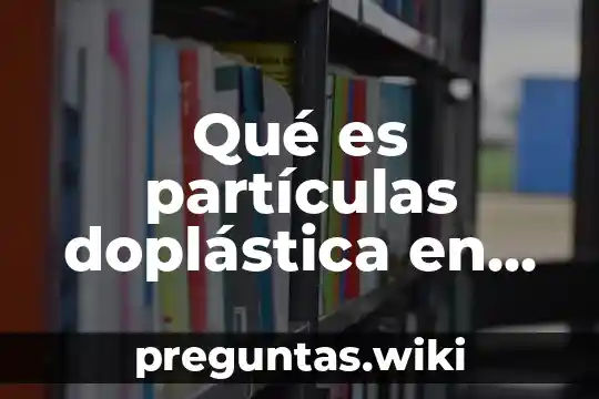 Qué es partículas doplástica en una célula eucariota